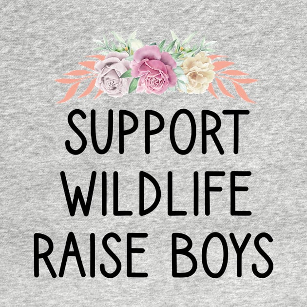 Support Wildlife Raise Boys / Funny Cute Mom Mother Mother's Day by First look